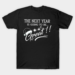 The Next Year 2024 is going to be GREAT T-Shirt